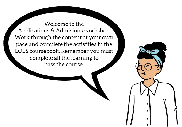 Peep with speech bubble. Text reads 'Welcome to the Applications & Admissions workshop! Work through the content at your own pace and complete the activities in the LOLS coursebook. Remember you must complete all the learning to pass the course.